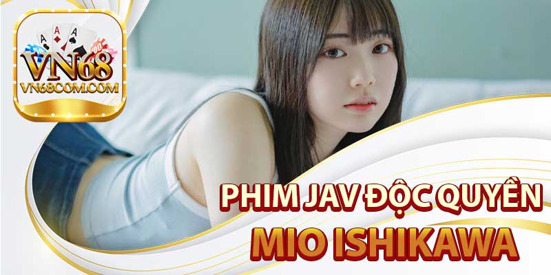 Phim-Jav-Độc-Quyền-Mio-Ishikawa